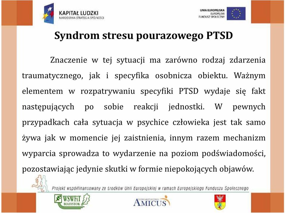 Ważnym elementem w rozpatrywaniu specyfiki PTSD wydaje się fakt następujących po sobie reakcji jednostki.