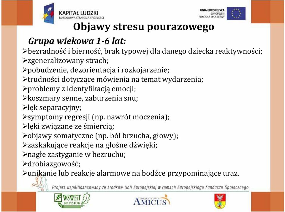 zaburzenia snu; lęk separacyjny; symptomy regresji(np. nawrót moczenia); lęki związane ze śmiercią; objawy somatyczne(np.