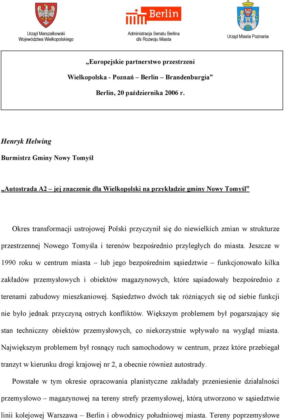 Henryk Helwing Burmistrz Gminy Nowy Tomyśl Autostrada A2 jej znaczenie dla Wielkopolski na przykładzie gminy Nowy Tomyśl Okres transformacji ustrojowej Polski przyczynił się do niewielkich zmian w