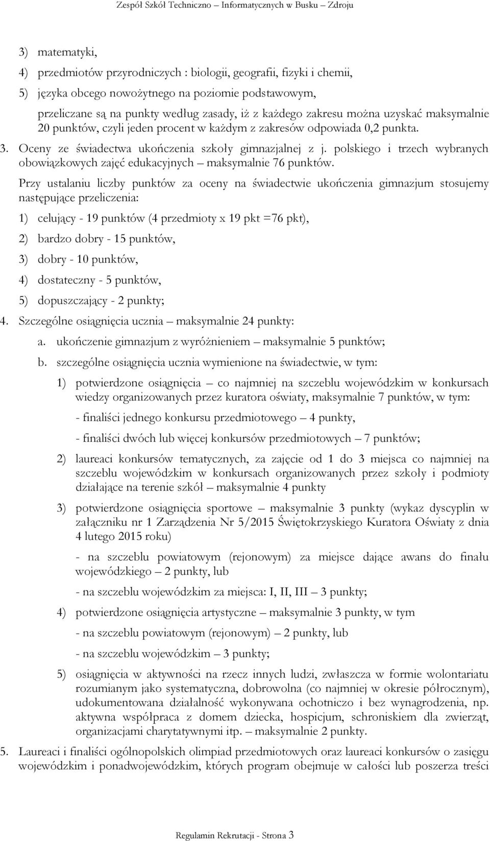 polskiego i trzech wybranych obowiązkowych zajęć edukacyjnych maksymalnie 76 punktów.