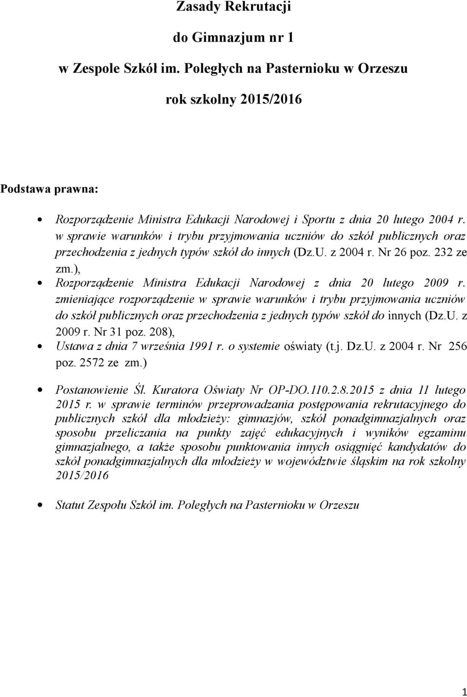 w sprawie warunków i trybu przyjmowania uczniów do szkół publicznych oraz przechodzenia z jednych typów szkół do innych (Dz.U. z 2004 r. Nr 26 poz. 232 ze zm.
