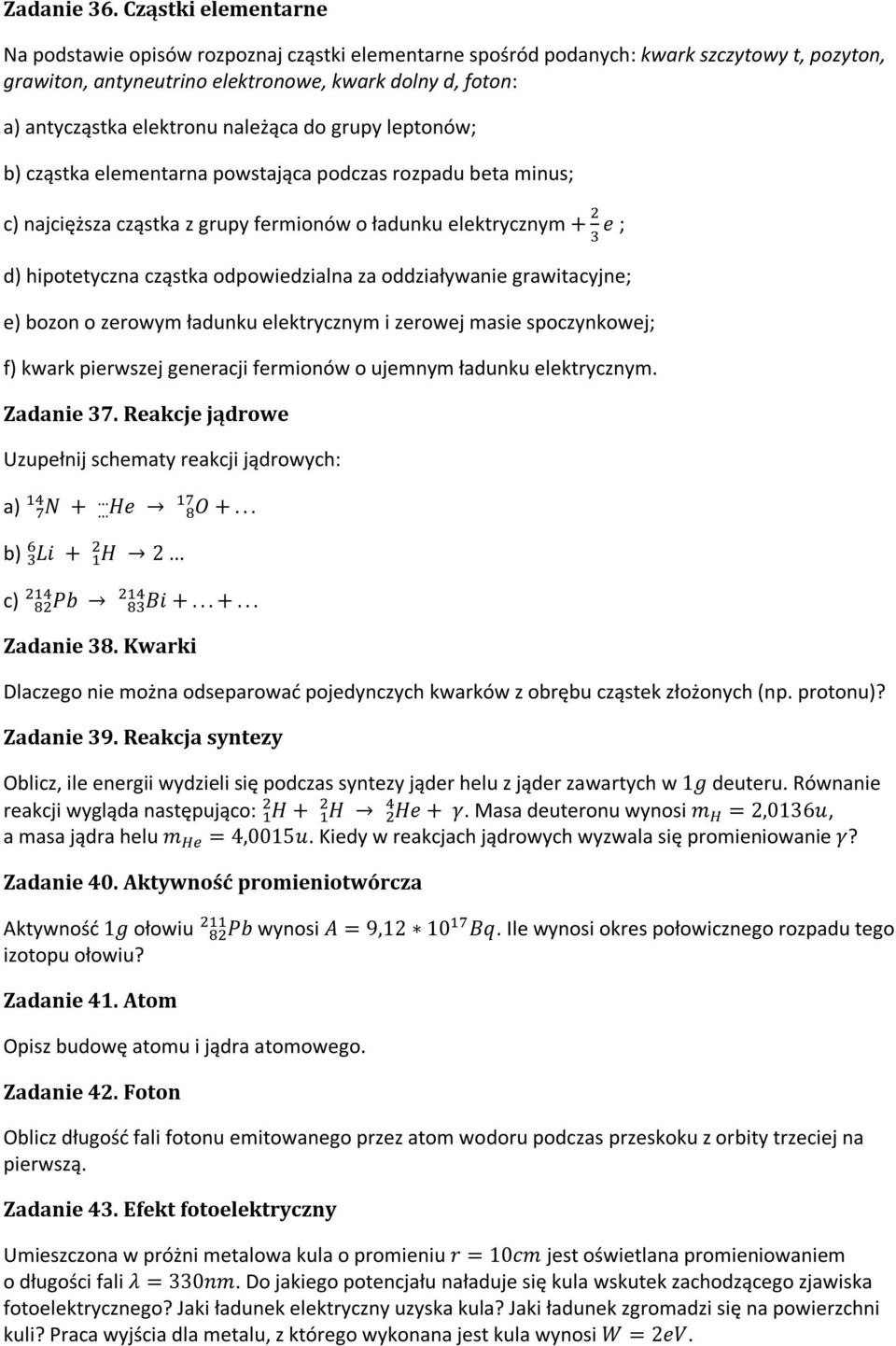 należąca do grupy leptonów; b) cząstka elementarna powstająca podczas rozpadu beta minus; c) najcięższa cząstka z grupy fermionów o ładunku elektrycznym + e ; d) hipotetyczna cząstka odpowiedzialna