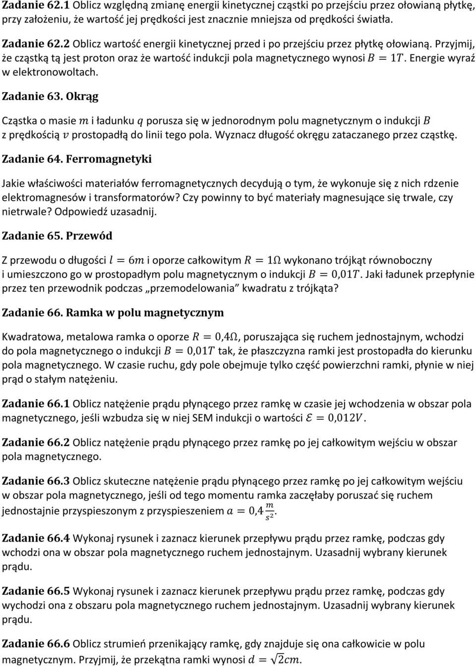 Energie wyraź w elektronowoltach. Zadanie 63. Okrąg Cząstka o masie m i ładunku q porusza się w jednorodnym polu magnetycznym o indukcji B z prędkością v prostopadłą do linii tego pola.