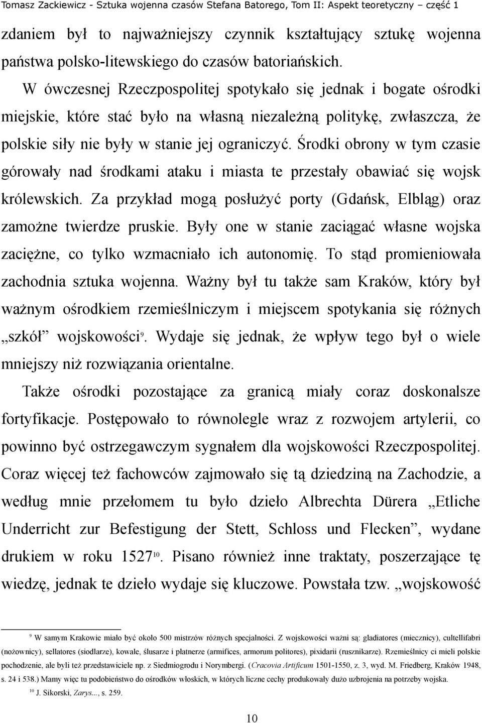 Środki obrony w tym czasie górowały nad środkami ataku i miasta te przestały obawiać się wojsk królewskich. Za przykład mogą posłużyć porty (Gdańsk, Elbląg) oraz zamożne twierdze pruskie.