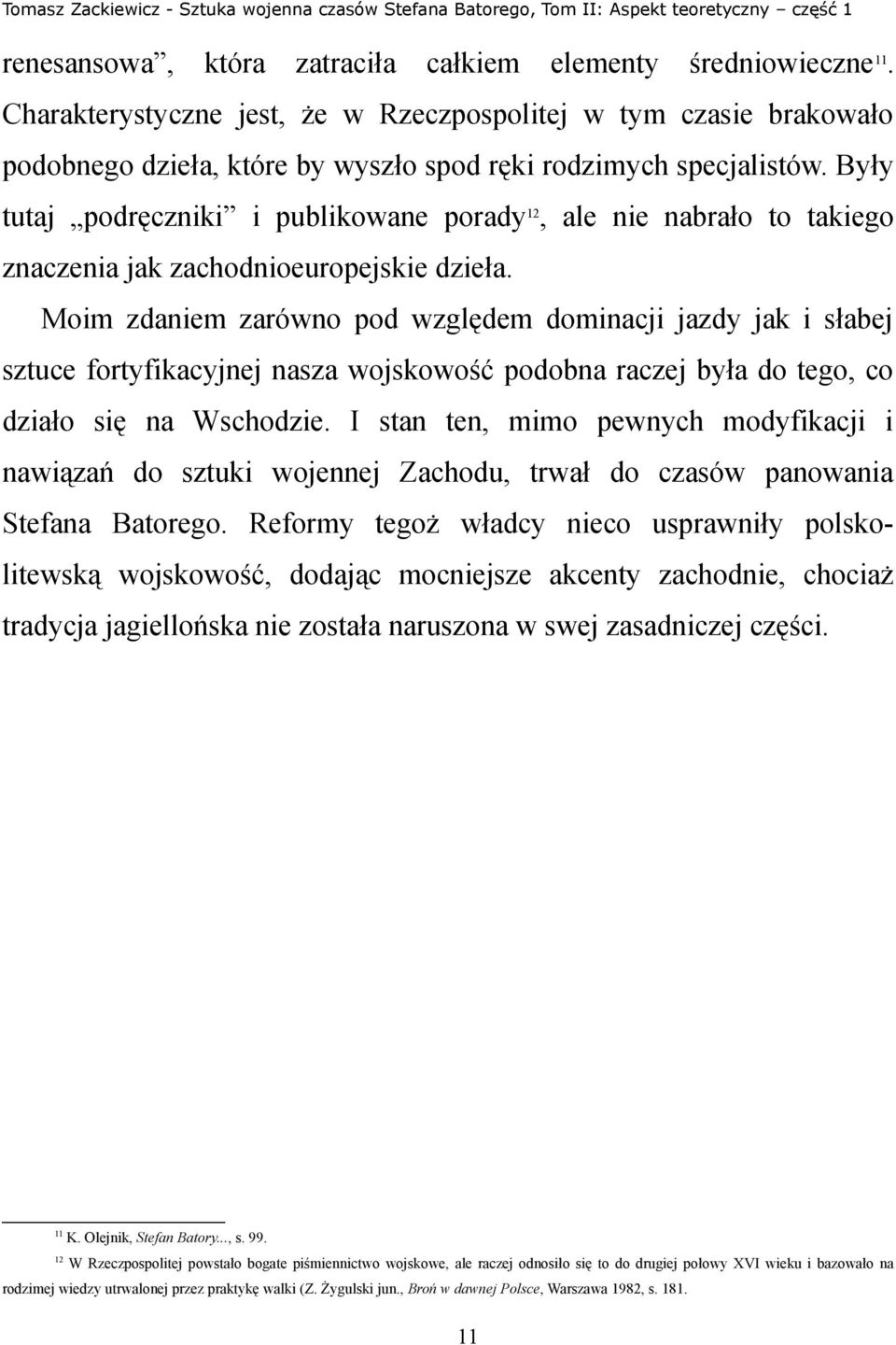 Moim zdaniem zarówno pod względem dominacji jazdy jak i słabej sztuce fortyfikacyjnej nasza wojskowość podobna raczej była do tego, co działo się na Wschodzie.