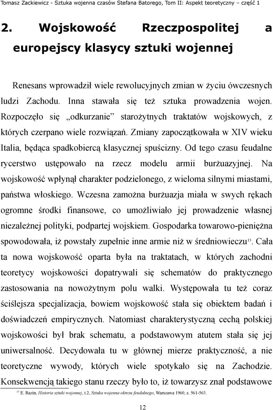 Od tego czasu feudalne rycerstwo ustępowało na rzecz modelu armii burżuazyjnej. Na wojskowość wpłynął charakter podzielonego, z wieloma silnymi miastami, państwa włoskiego.