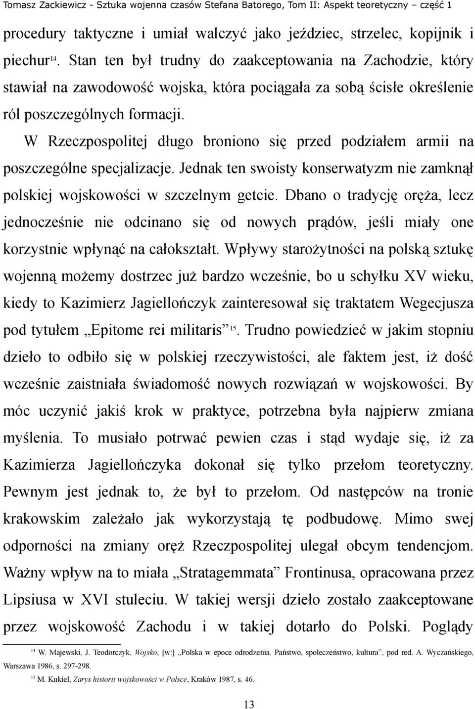 W Rzeczpospolitej długo broniono się przed podziałem armii na poszczególne specjalizacje. Jednak ten swoisty konserwatyzm nie zamknął polskiej wojskowości w szczelnym getcie.