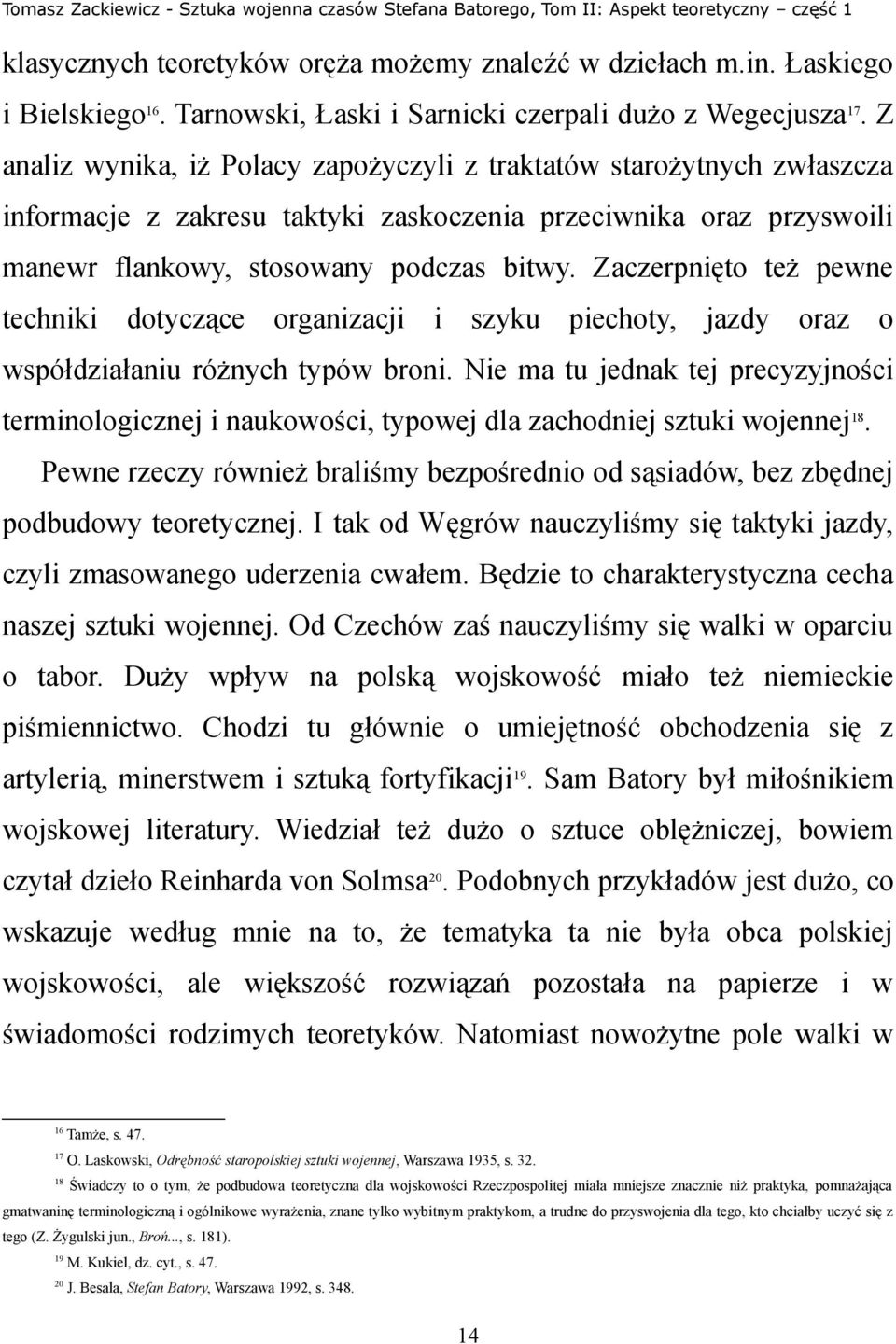 Zaczerpnięto też pewne techniki dotyczące organizacji i szyku piechoty, jazdy oraz o współdziałaniu różnych typów broni.