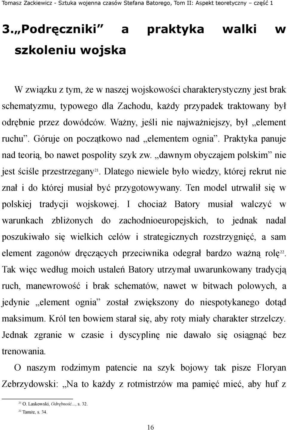 dawnym obyczajem polskim nie jest ściśle przestrzegany 21. Dlatego niewiele było wiedzy, której rekrut nie znał i do której musiał być przygotowywany.