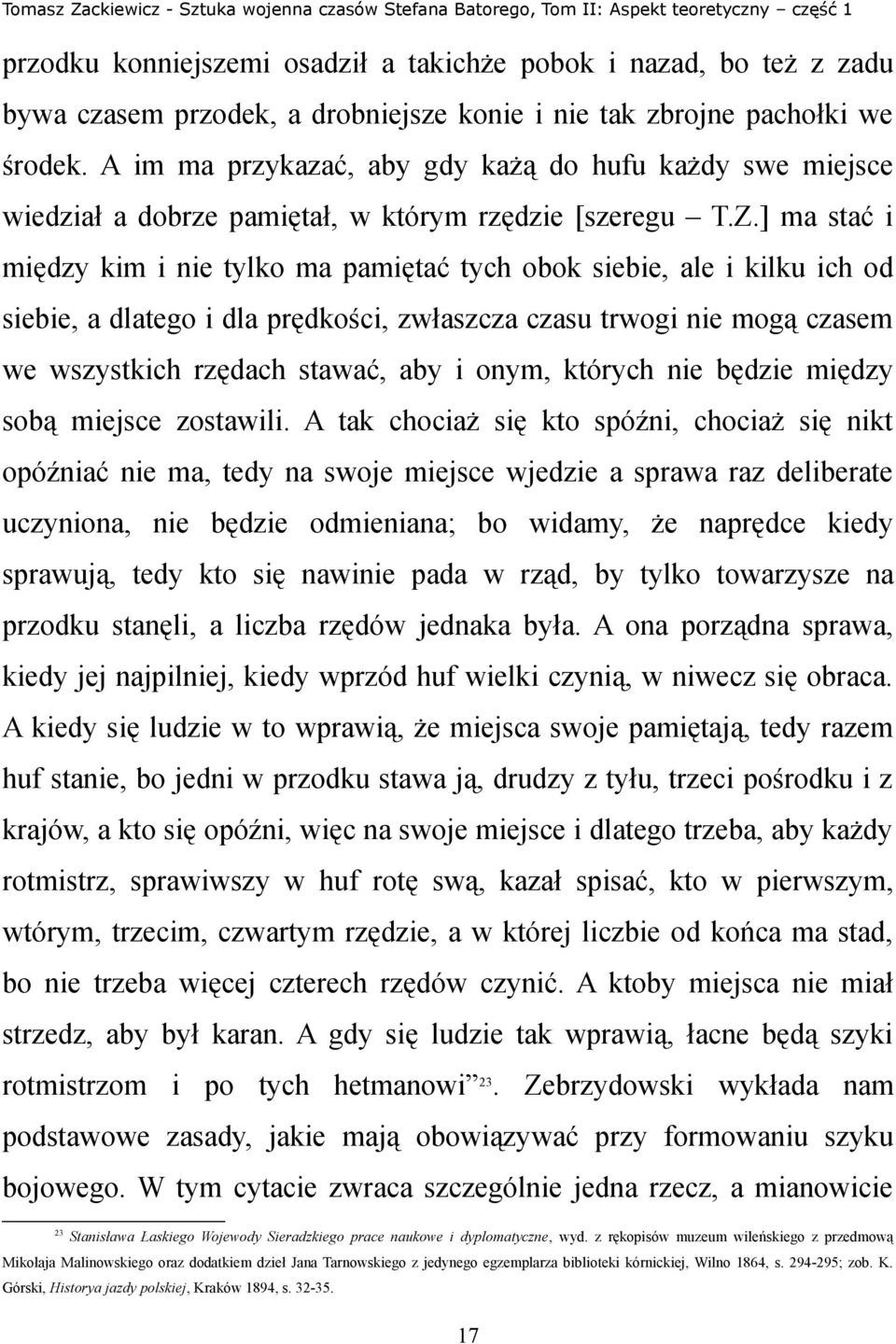 ] ma stać i między kim i nie tylko ma pamiętać tych obok siebie, ale i kilku ich od siebie, a dlatego i dla prędkości, zwłaszcza czasu trwogi nie mogą czasem we wszystkich rzędach stawać, aby i onym,