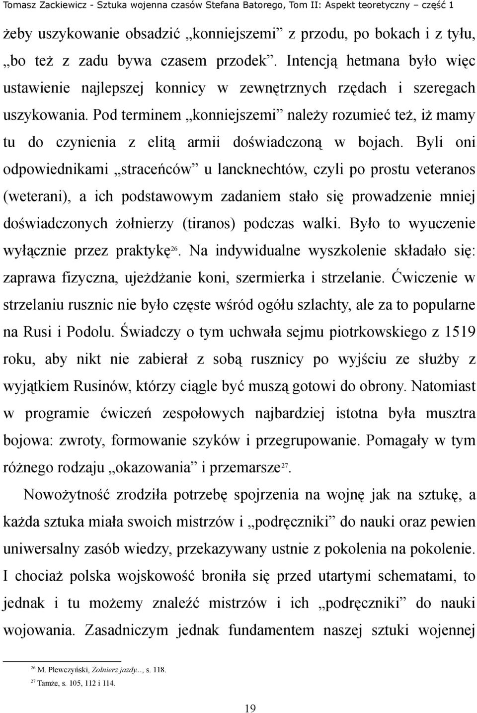 Pod terminem konniejszemi należy rozumieć też, iż mamy tu do czynienia z elitą armii doświadczoną w bojach.