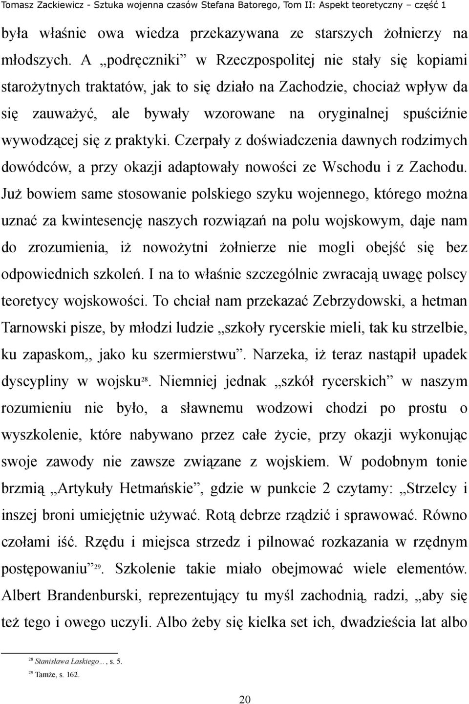 się z praktyki. Czerpały z doświadczenia dawnych rodzimych dowódców, a przy okazji adaptowały nowości ze Wschodu i z Zachodu.