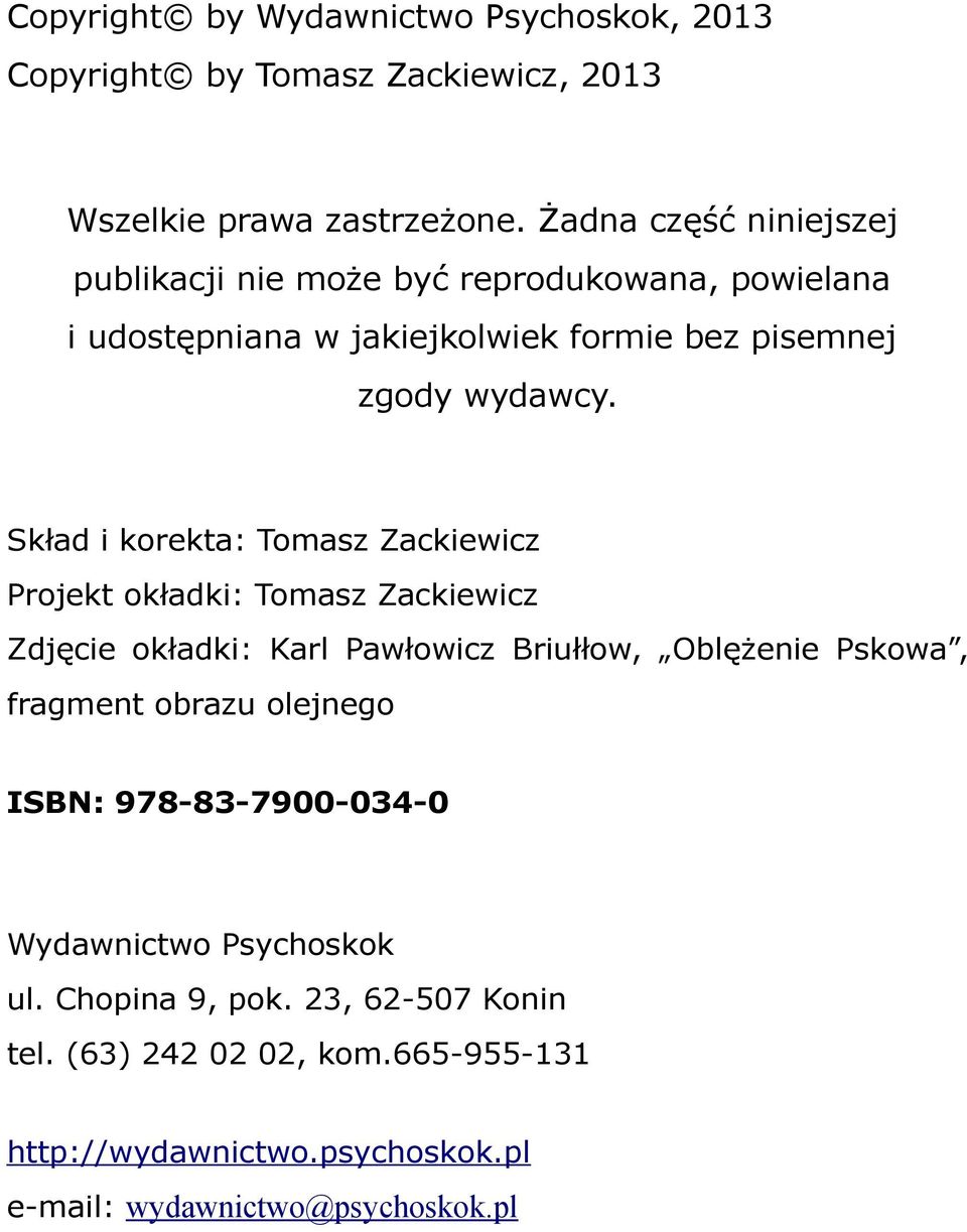 Skład i korekta: Tomasz Zackiewicz Projekt okładki: Tomasz Zackiewicz Zdjęcie okładki: Karl Pawłowicz Briułłow, Oblężenie Pskowa, fragment obrazu