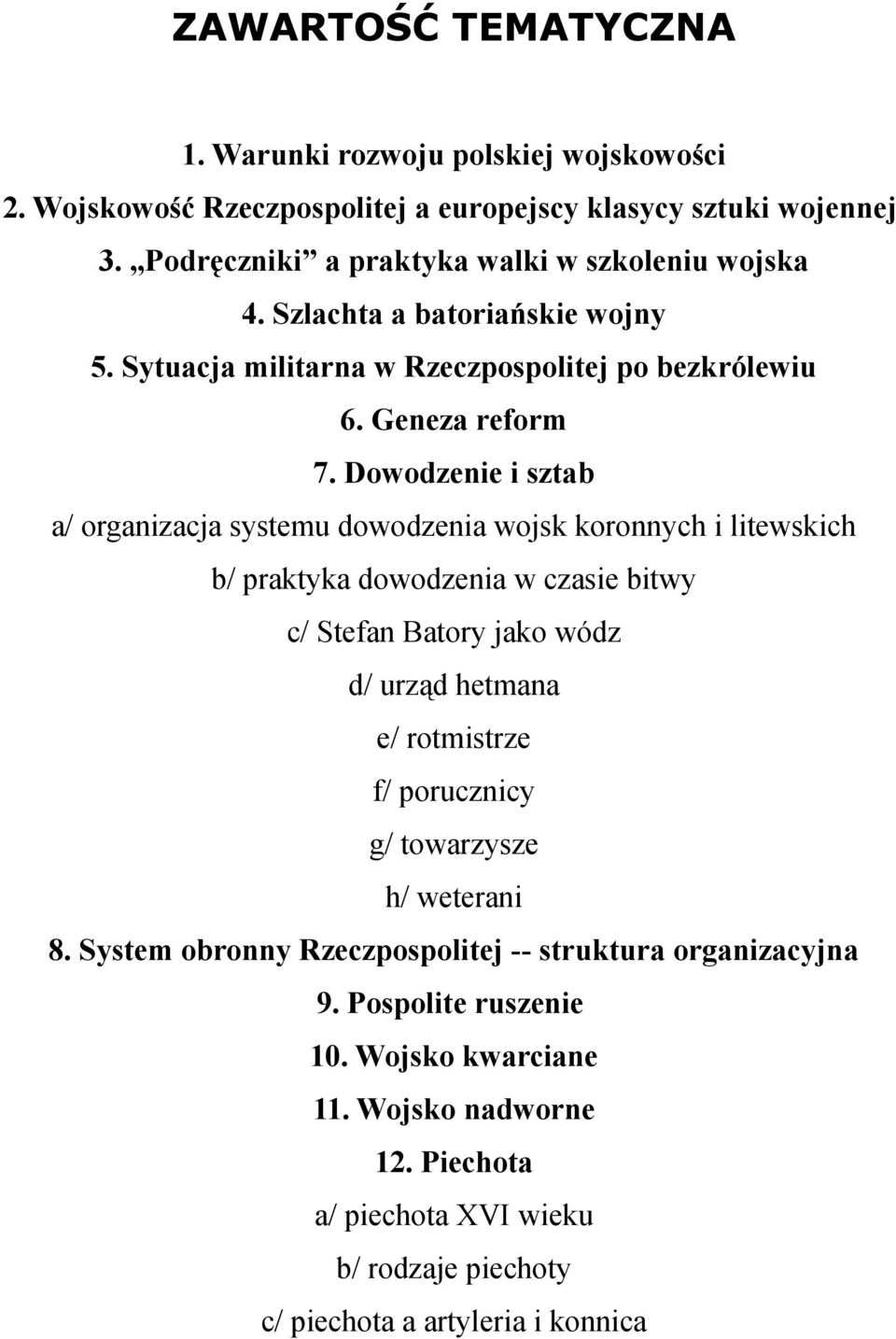 Dowodzenie i sztab a/ organizacja systemu dowodzenia wojsk koronnych i litewskich b/ praktyka dowodzenia w czasie bitwy c/ Stefan Batory jako wódz d/ urząd hetmana e/ rotmistrze