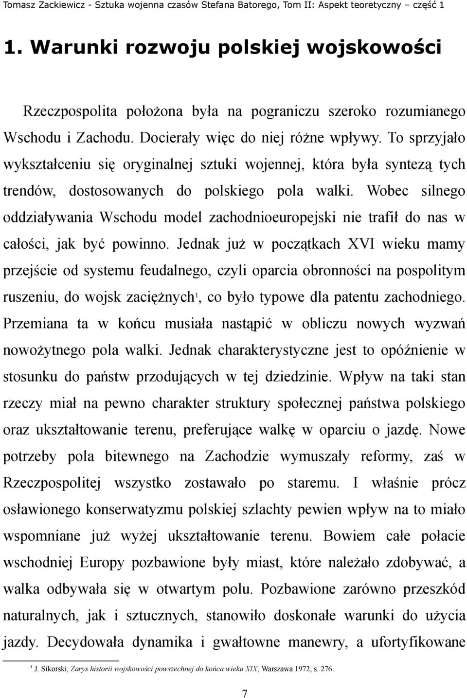Wobec silnego oddziaływania Wschodu model zachodnioeuropejski nie trafił do nas w całości, jak być powinno.