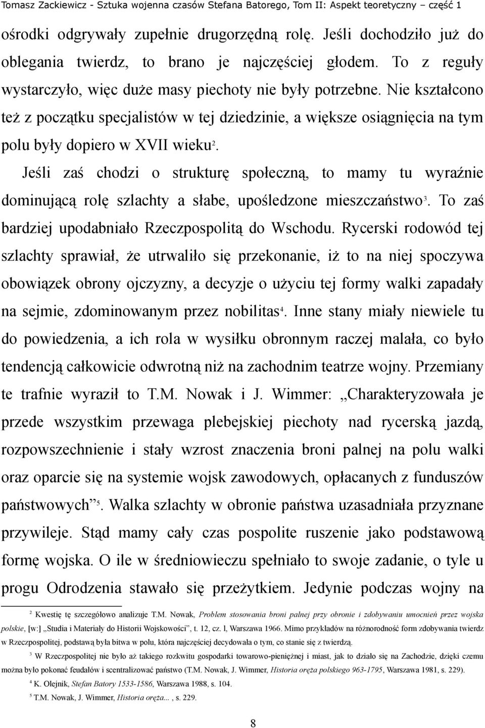 Jeśli zaś chodzi o strukturę społeczną, to mamy tu wyraźnie dominującą rolę szlachty a słabe, upośledzone mieszczaństwo 3. To zaś bardziej upodabniało Rzeczpospolitą do Wschodu.