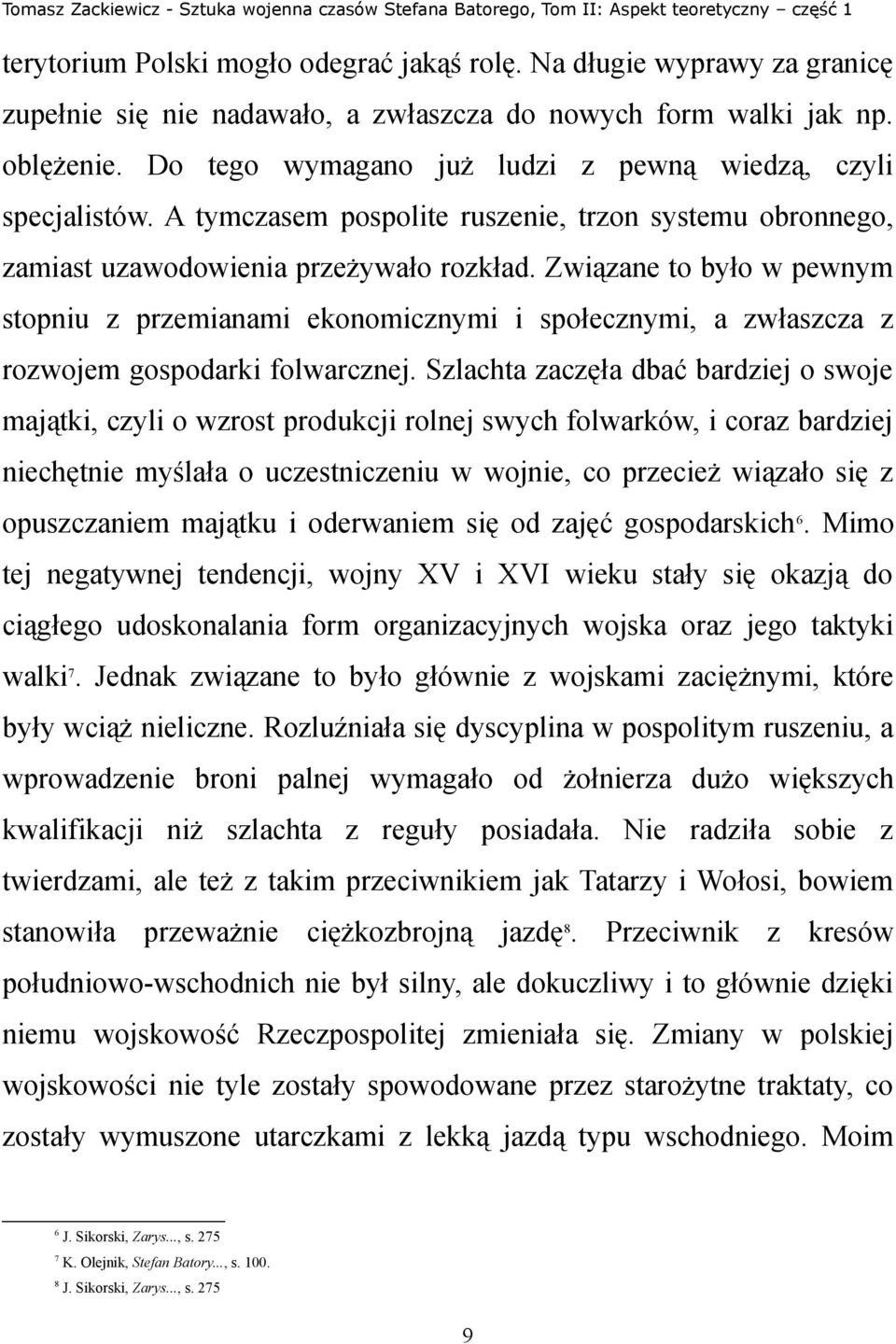 Związane to było w pewnym stopniu z przemianami ekonomicznymi i społecznymi, a zwłaszcza z rozwojem gospodarki folwarcznej.