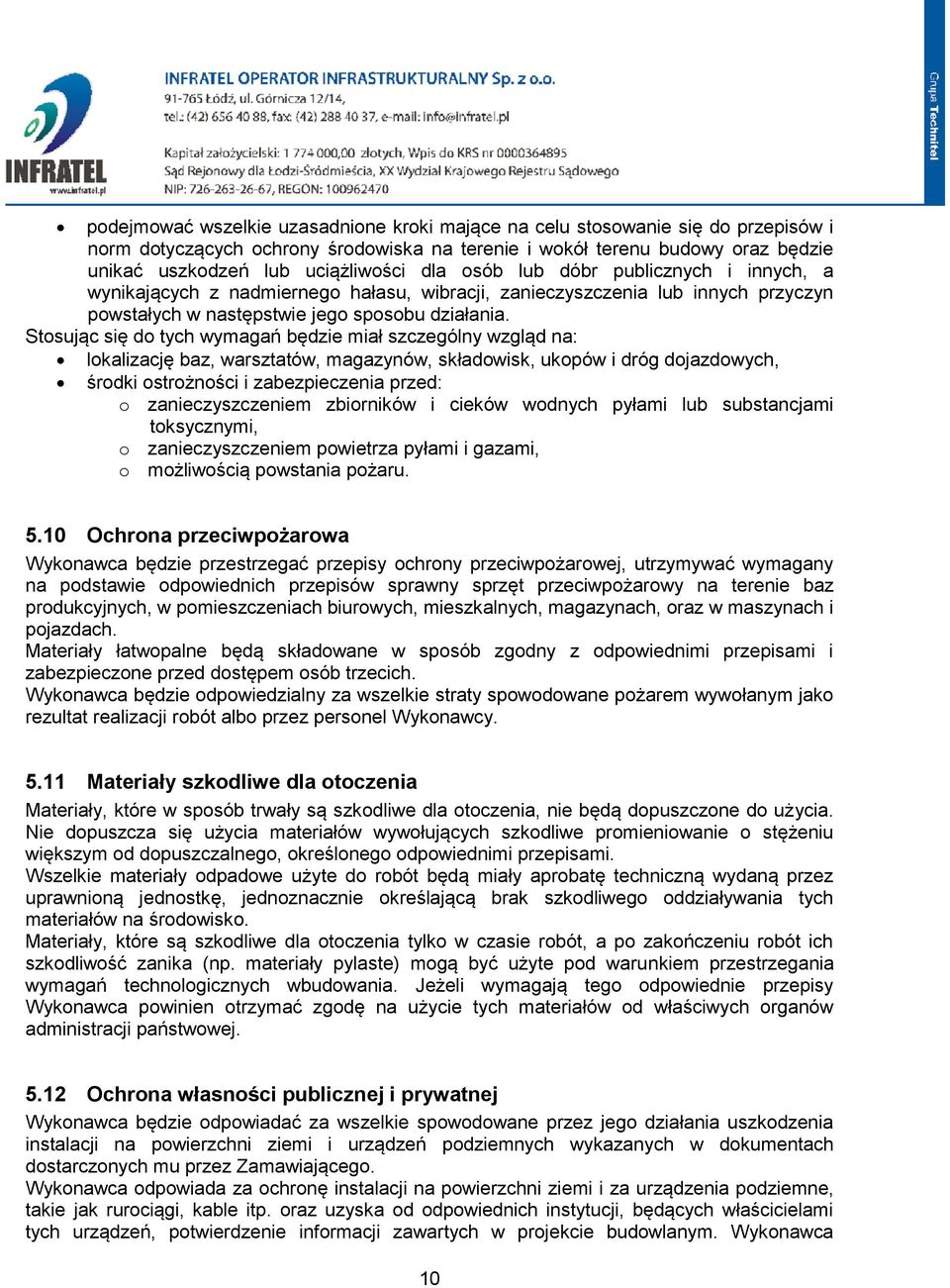 Stosując się do tych wymagań będzie miał szczególny wzgląd na: lokalizację baz, warsztatów, magazynów, składowisk, ukopów i dróg dojazdowych, środki ostrożności i zabezpieczenia przed: o