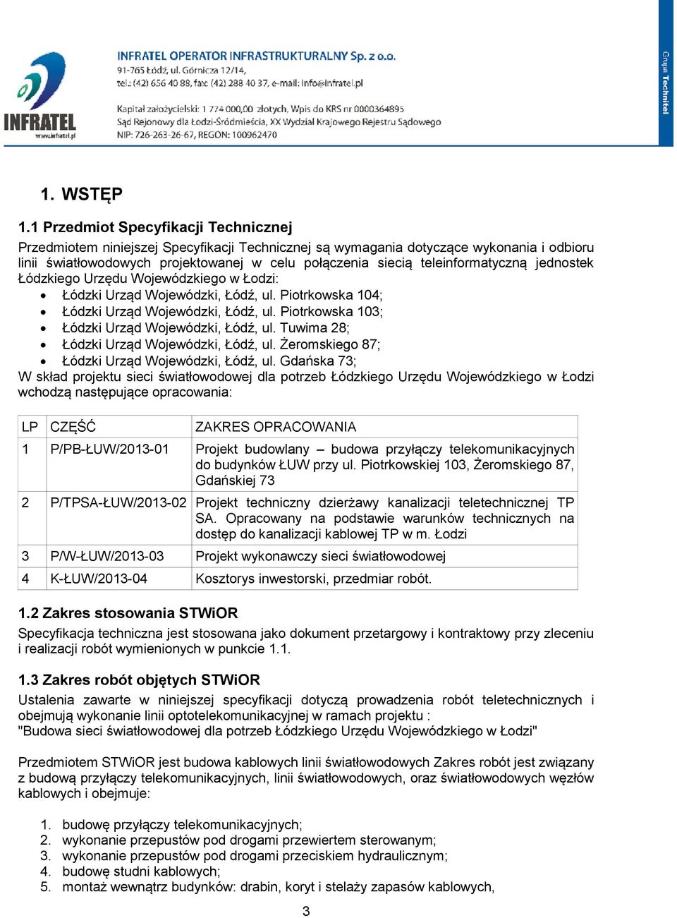 teleinformatyczną jednostek Łódzkiego Urzędu Wojewódzkiego w Łodzi: Łódzki Urząd Wojewódzki, Łódź, ul. Piotrkowska 104; Łódzki Urząd Wojewódzki, Łódź, ul.