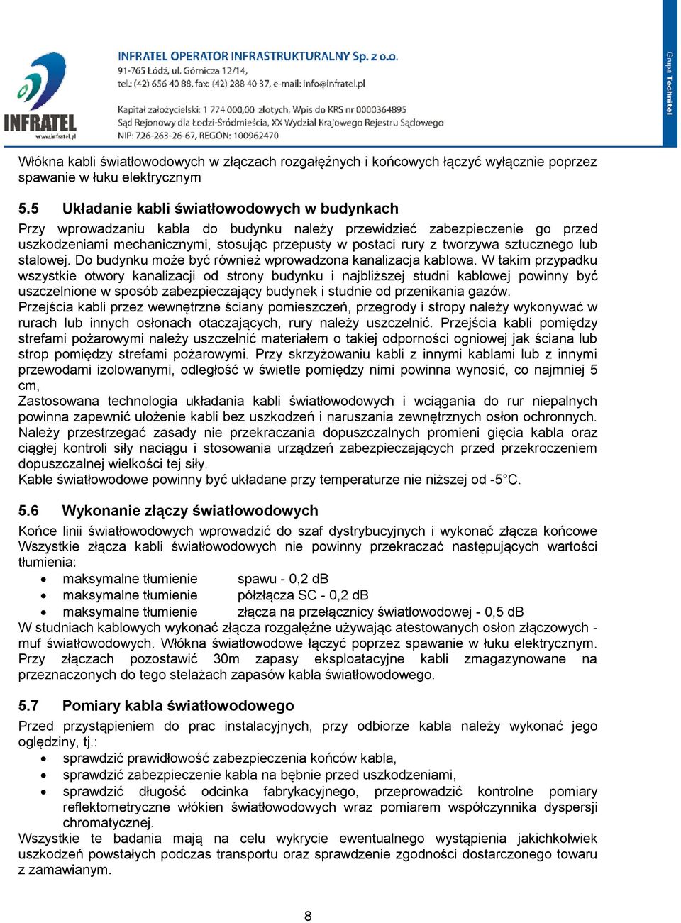 sztucznego lub stalowej. Do budynku może być również wprowadzona kanalizacja kablowa.
