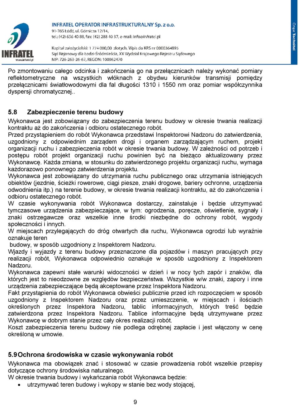 8 Zabezpieczenie terenu budowy Wykonawca jest zobowiązany do zabezpieczenia terenu budowy w okresie trwania realizacji kontraktu aż do zakończenia i odbioru ostatecznego robót.