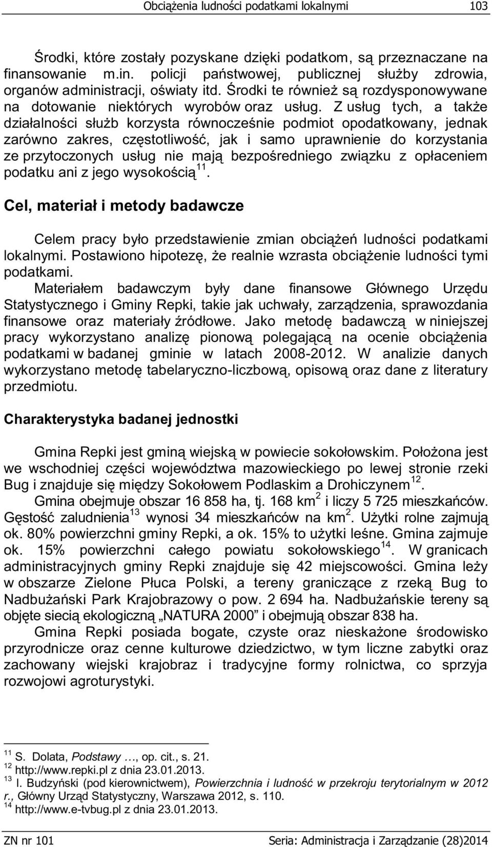 Z usług tych, a także działalności służb korzysta równocześnie podmiot opodatkowany, jednak zarówno zakres, częstotliwość, jak i samo uprawnienie do korzystania ze przytoczonych usług nie mają