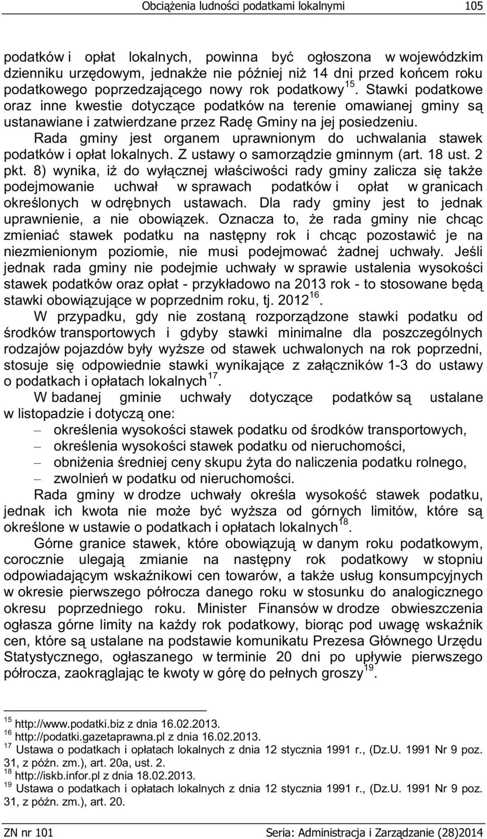 Rada gminy jest organem uprawnionym do uchwalania stawek podatków i opłat lokalnych. Z ustawy o samorządzie gminnym (art. 18 ust. 2 pkt.
