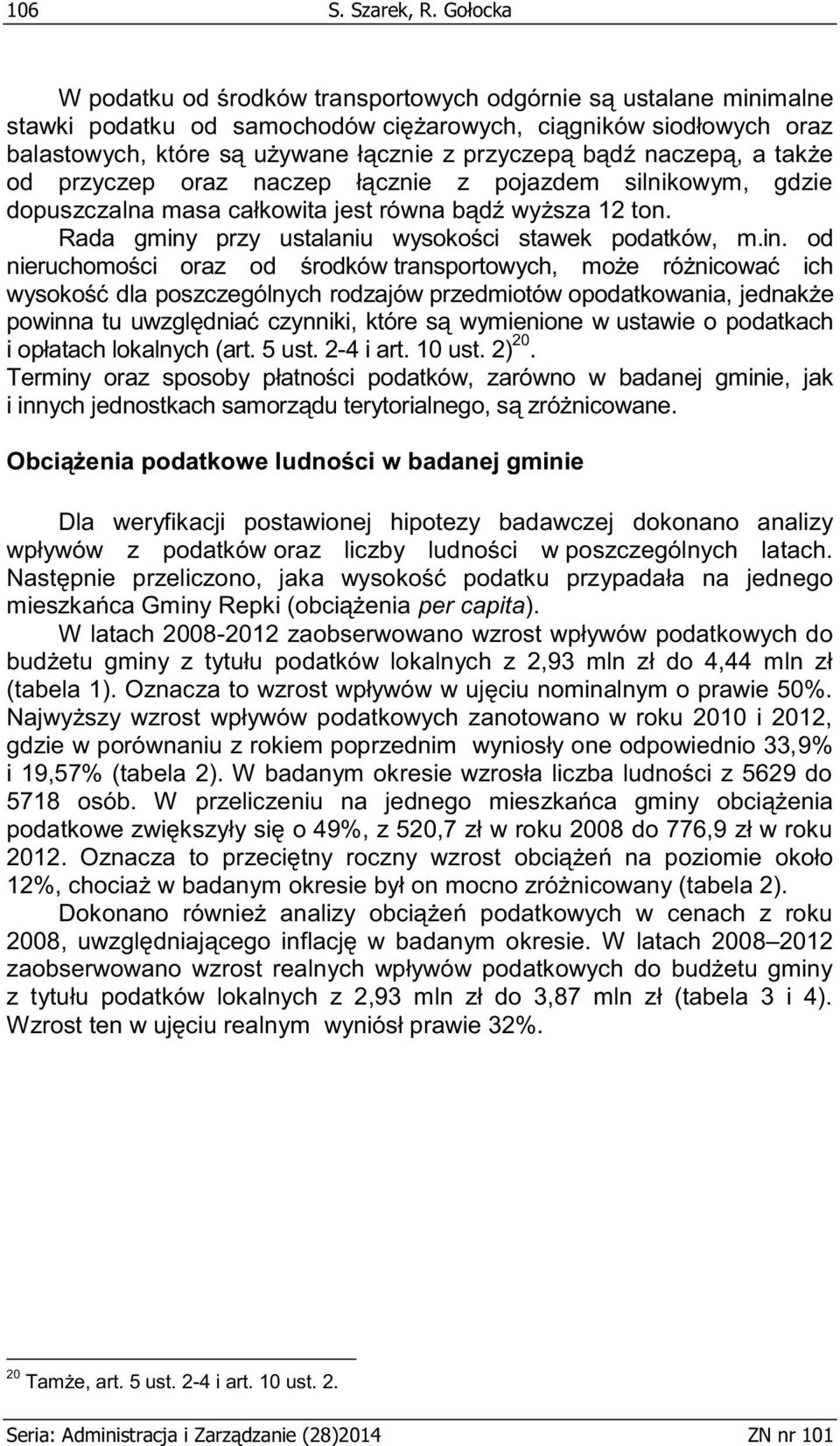 naczepą, a także od przyczep oraz naczep łącznie z pojazdem silnikowym, gdzie dopuszczalna masa całkowita jest równa bądź wyższa 12 ton. Rada gminy