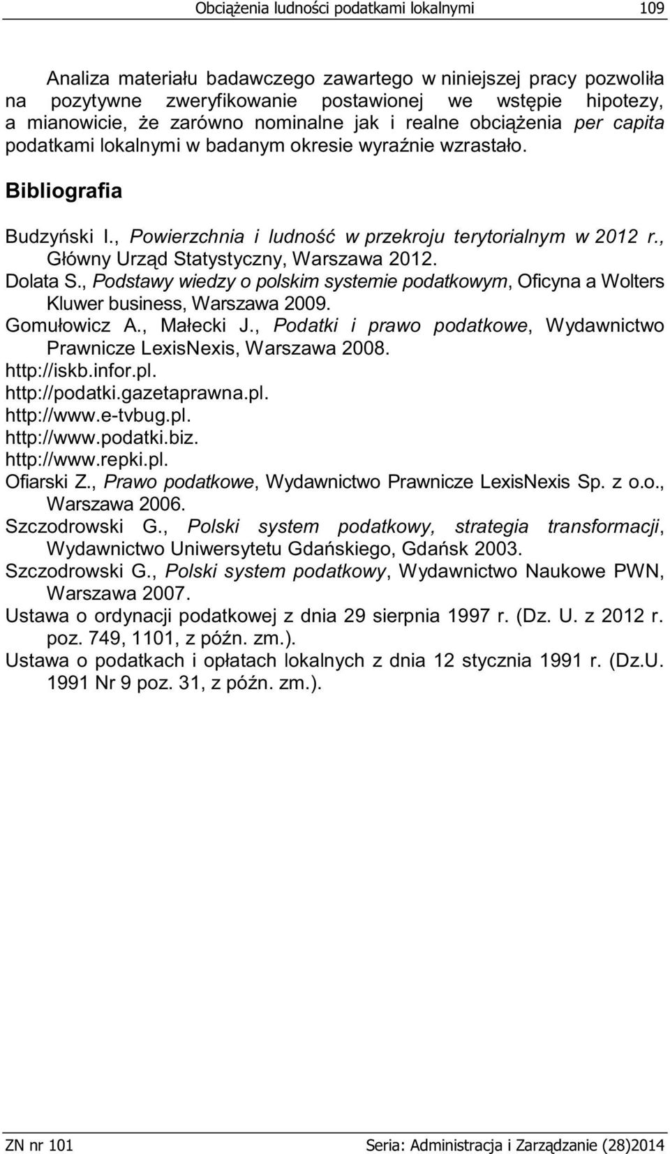 , Główny Urząd Statystyczny, Warszawa 2012. Dolata S., Podstawy wiedzy o polskim systemie podatkowym, Oficyna a Wolters Kluwer business, Warszawa 2009. Gomułowicz A., Małecki J.