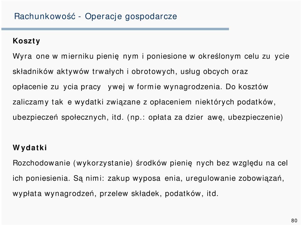 Do kosztów zaliczamy także wydatki związane z opłaceniem niektórych podatków, ubezpieczeń społecznych, itd. (np.