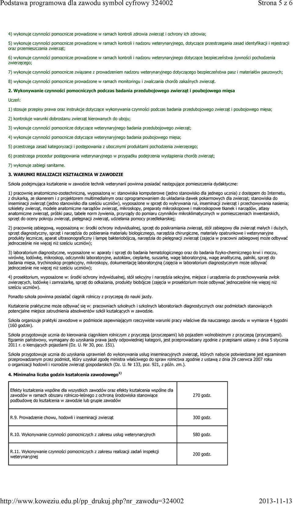 dotyczące bezpieczeństwa żywności pochodzenia zwierzęcego; 7) wykonuje czynności pomocnicze związane z prowadzeniem nadzoru weterynaryjnego dotyczącego bezpieczeństwa pasz i materiałów paszowych; 8)