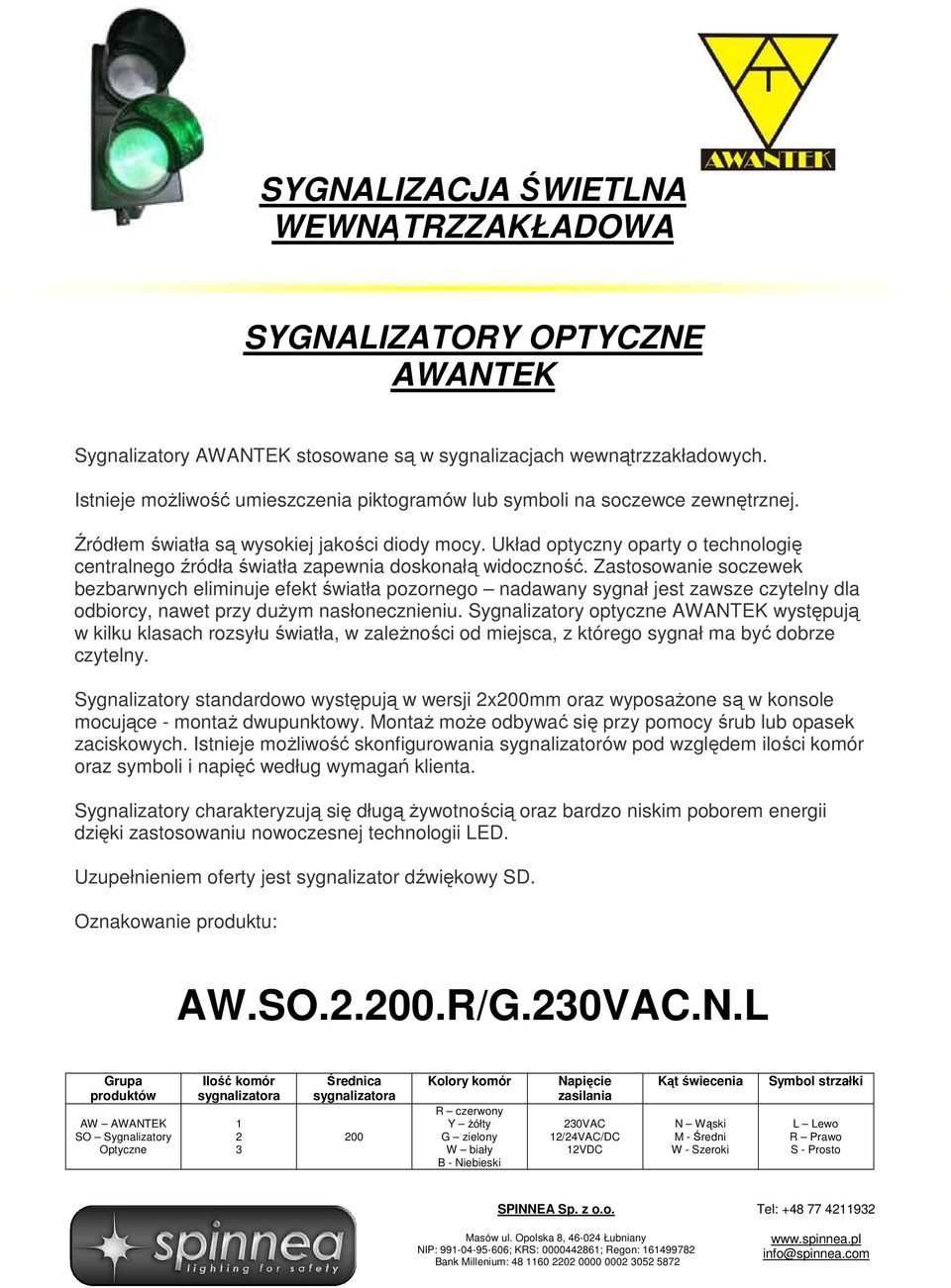 Układ optyczny oparty o technologię centralnego źródła światła zapewnia doskonałą widoczność.