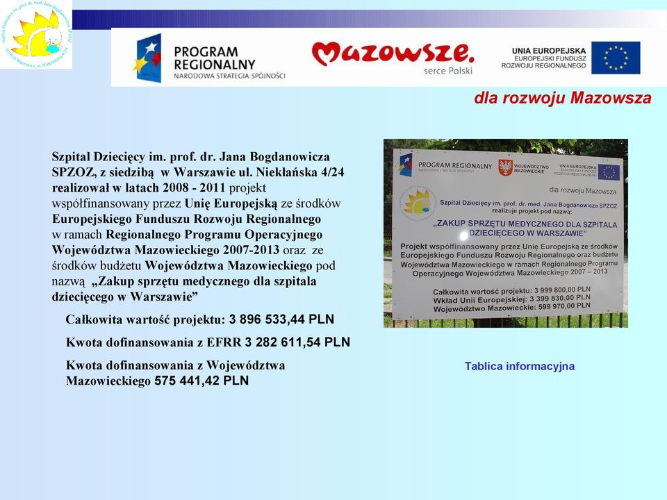 ramach Regionalnego Programu Operacyjnego Województwa Mazowieckiego 2007-2013 oraz ze środków budżetu Województwa Mazowieckiego pod nazwą Zakup sprzętu