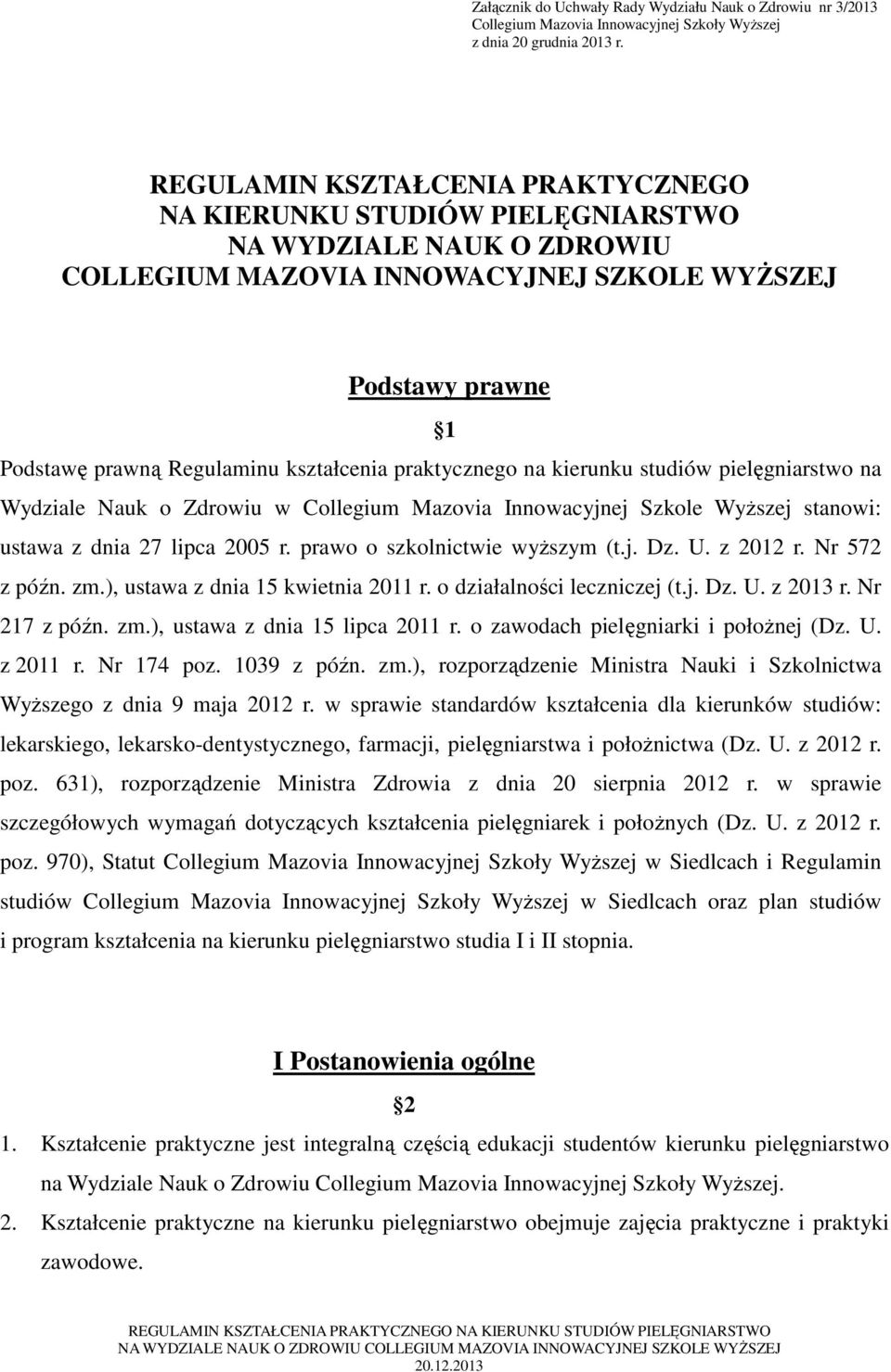 praktycznego na kierunku studiów pielęgniarstwo na Wydziale Nauk o Zdrowiu w Collegium Mazovia Innowacyjnej Szkole Wyższej stanowi: ustawa z dnia 27 lipca 2005 r. prawo o szkolnictwie wyższym (t.j. Dz.