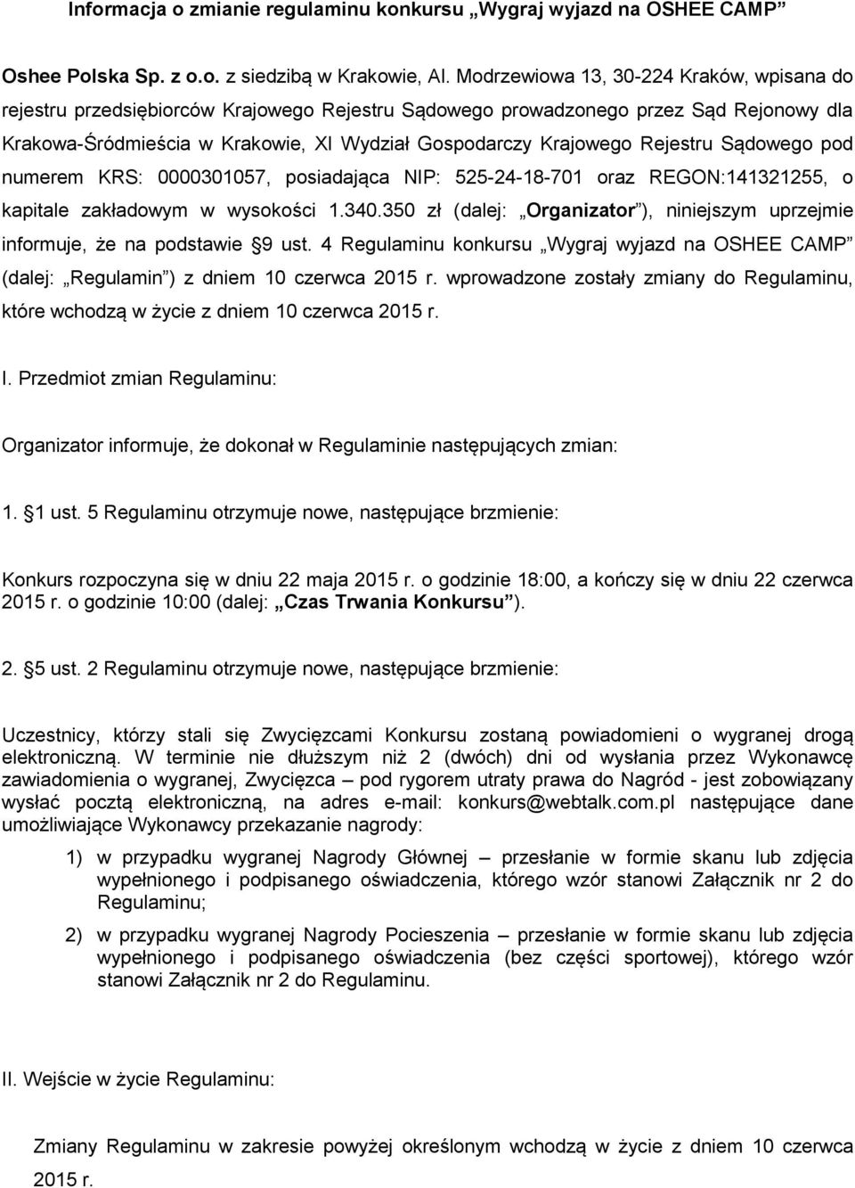 Rejestru Sądowego pod numerem KRS: 0000301057, posiadająca NIP: 525-24-18-701 oraz REGON:141321255, o kapitale zakładowym w wysokości 1.340.