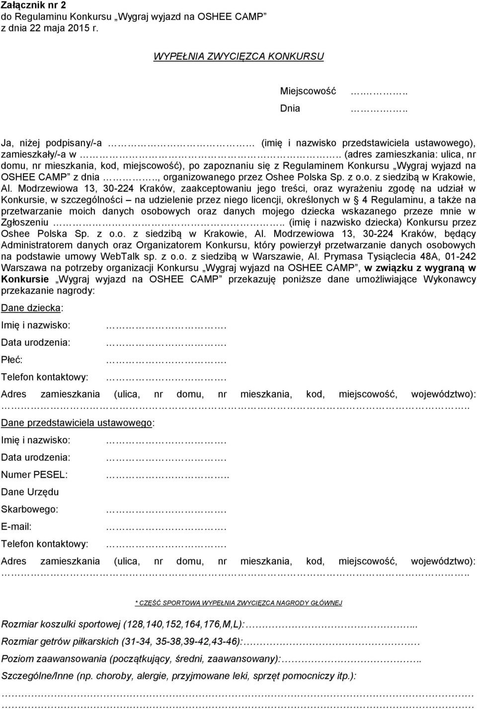 (adres zamieszkania: ulica, nr domu, nr mieszkania, kod, miejscowość), po zapoznaniu się z Regulaminem Konkursu Wygraj wyjazd na OSHEE CAMP z dnia.., organizowanego przez Oshee Polska Sp. z o.o. z siedzibą w Krakowie, Al.