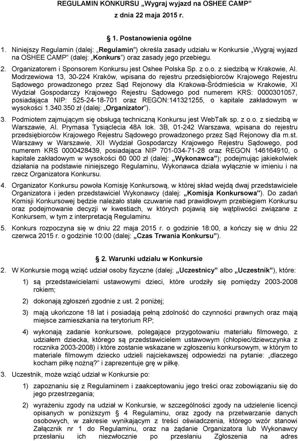 Organizatorem i Sponsorem Konkursu jest Oshee Polska Sp. z o.o. z siedzibą w Krakowie, Al.