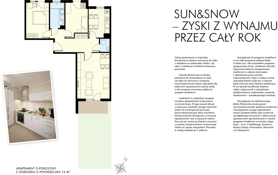 Specjalnie dla nabywców apartamentów, którzy myêlà o ich wynajmie stworzono unikatowy program Sun&Snow. Sun&Snow to najwi kszy program wynajmu apartamentów wakacyjnych na terenie kraju.