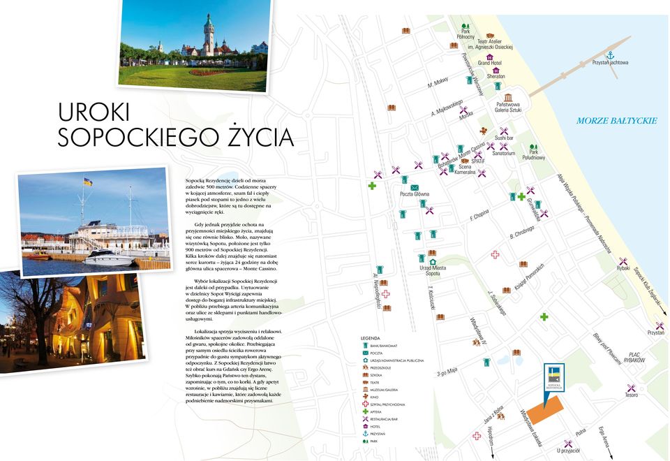 Gdy jednak przyjdzie ochota na przyjemnoêci miejskiego ycia, znajdujà si one równie blisko. Molo, nazywane wizytówkà Sopotu, poło one jest tylko 900 metrów od Sopockiej Rezydencji.