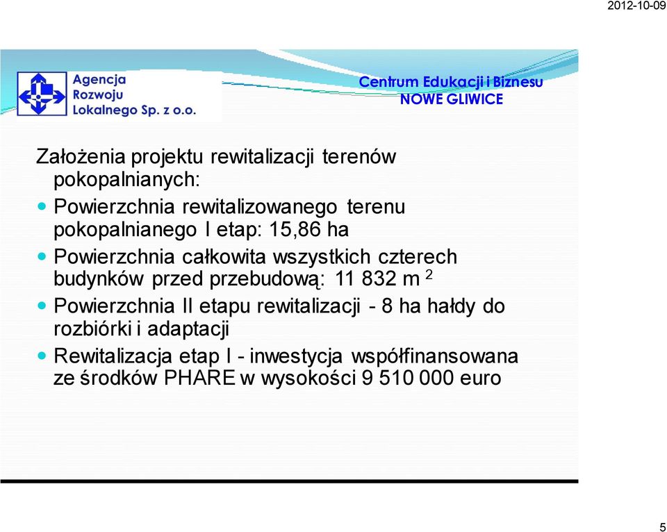 przebudową: 11 832 m 2 Powierzchnia II etapu rewitalizacji - 8 ha hałdy do rozbiórki i