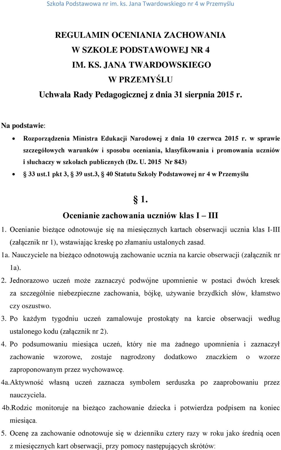 w sprawie szczegółowych warunków i sposobu oceniania, klasyfikowania i promowania uczniów i słuchaczy w szkołach publicznych (Dz. U. 2015 Nr 843) 33 ust.1 pkt 3, 39 ust.