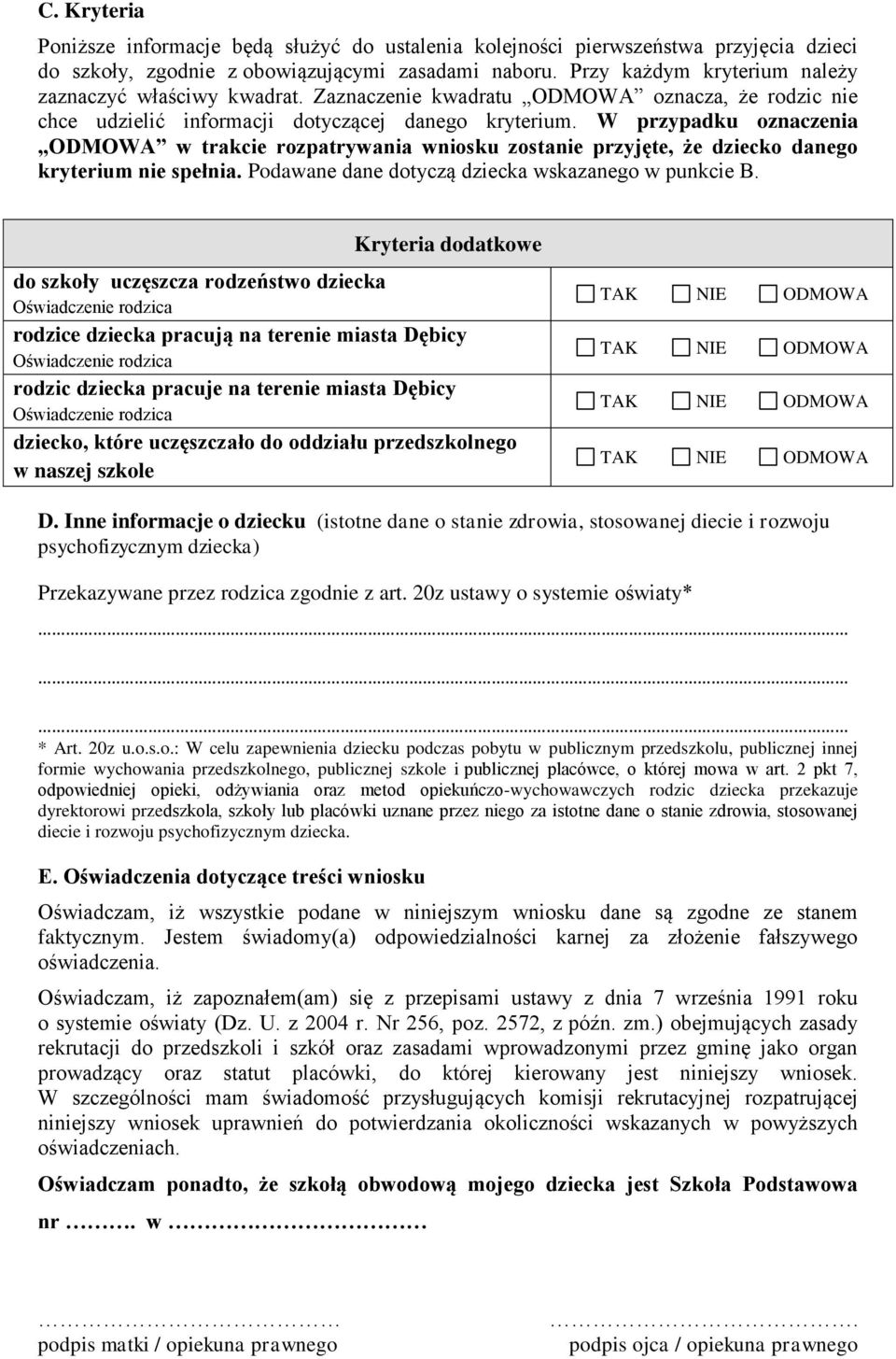 W przypadku oznaczenia ODMOWA w trakcie rozpatrywania wniosku zostanie przyjęte, że dziecko danego kryterium nie spełnia. Podawane dane dotyczą dziecka wskazanego w punkcie B.