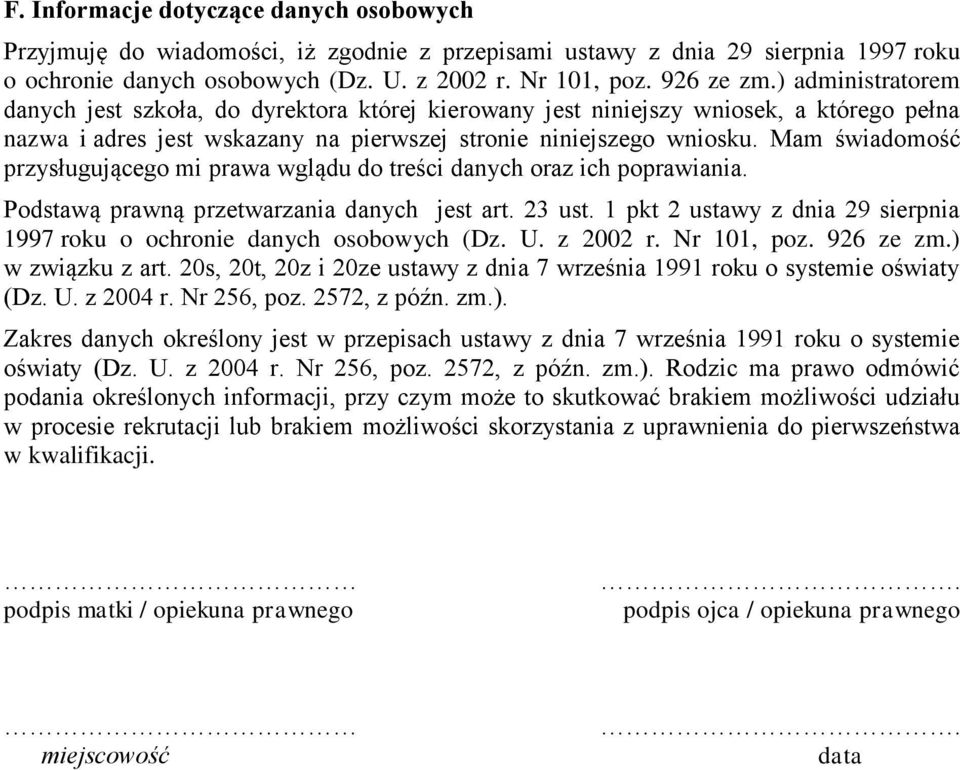 Mam świadomość przysługującego mi prawa wglądu do treści danych oraz ich poprawiania. Podstawą prawną przetwarzania danych jest art. 23 ust.