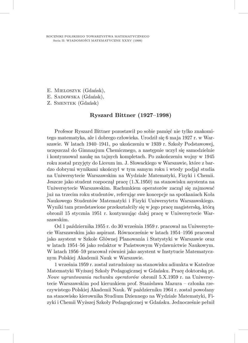 W latach 1940 1941, po ukończeniu w 1939 r. Szkoły Podstawowej, uczęszczał do Gimnazjum Chemicznego, a następnie uczył się samodzielnie i kontynuował naukę na tajnych kompletach.