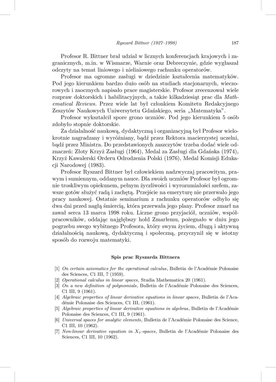 Pod jego kierunkiem bardzo dużo osób na studiach stacjonarnych, wieczorowych i zaocznych napisało prace magisterskie.