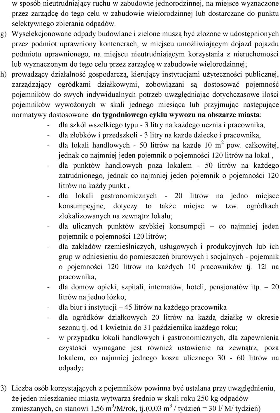 nieutrudniającym korzystania z nieruchomości lub wyznaczonym do tego celu przez zarządcę w zabudowie wielorodzinnej; h) prowadzący działalność gospodarczą, kierujący instytucjami użyteczności