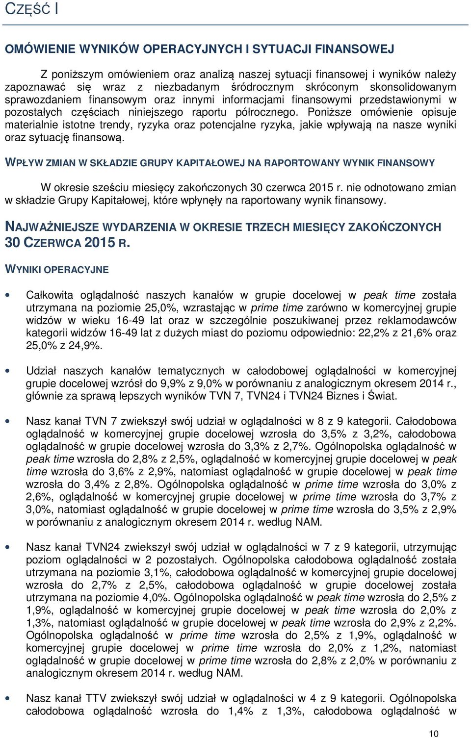 Poniższe omówienie opisuje materialnie istotne trendy, ryzyka oraz potencjalne ryzyka, jakie wpływają na nasze wyniki oraz sytuację finansową.