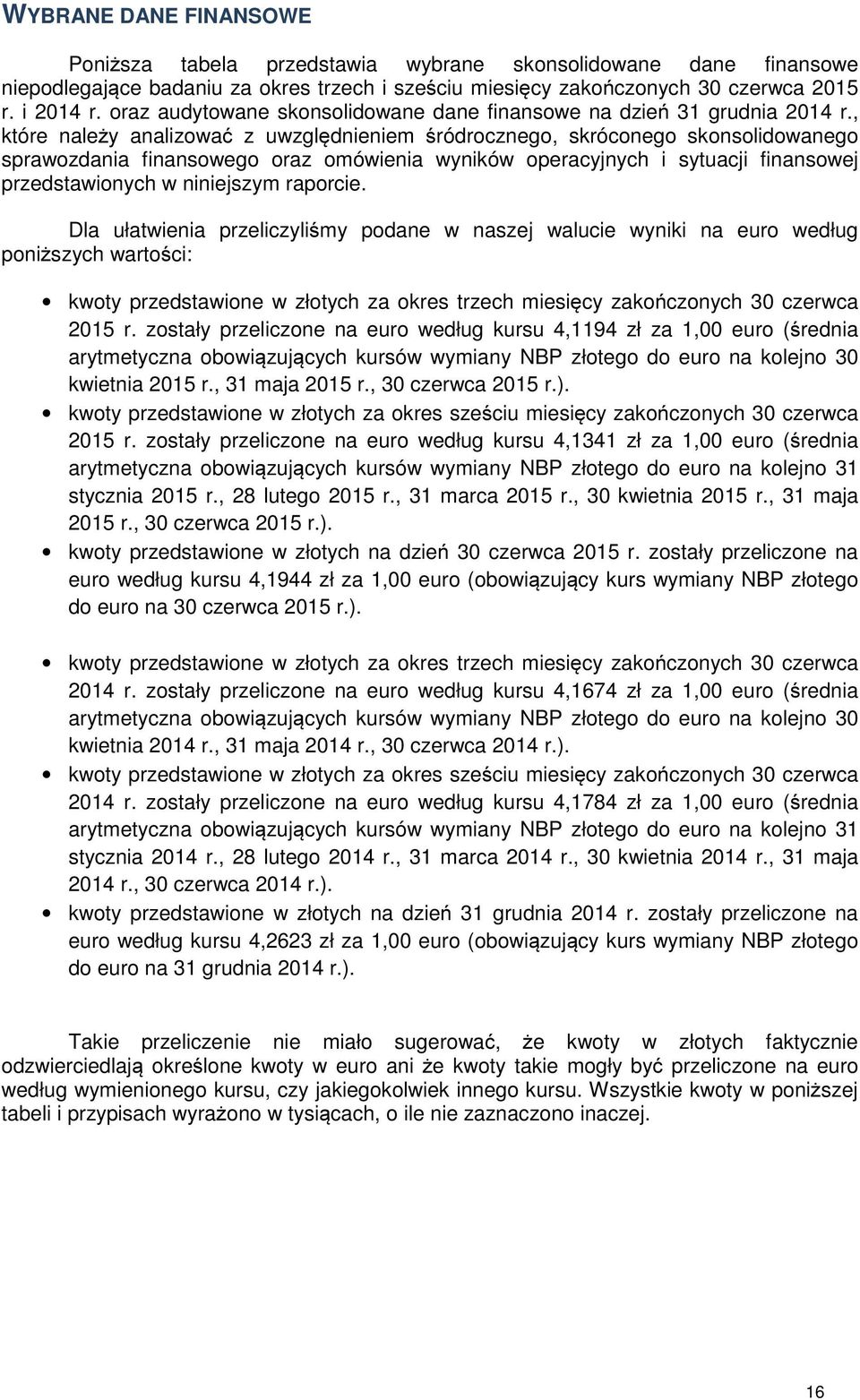 , które należy analizować z uwzględnieniem śródrocznego, skróconego skonsolidowanego sprawozdania finansowego oraz omówienia wyników operacyjnych i sytuacji finansowej przedstawionych w niniejszym