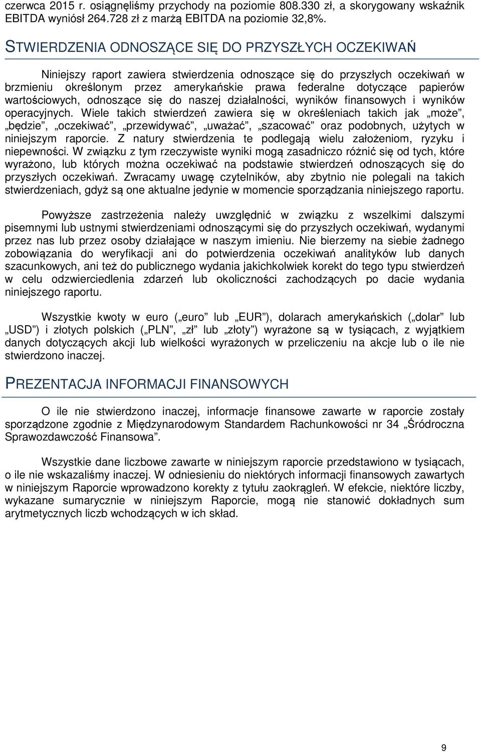 papierów wartościowych, odnoszące się do naszej działalności, wyników finansowych i wyników operacyjnych.