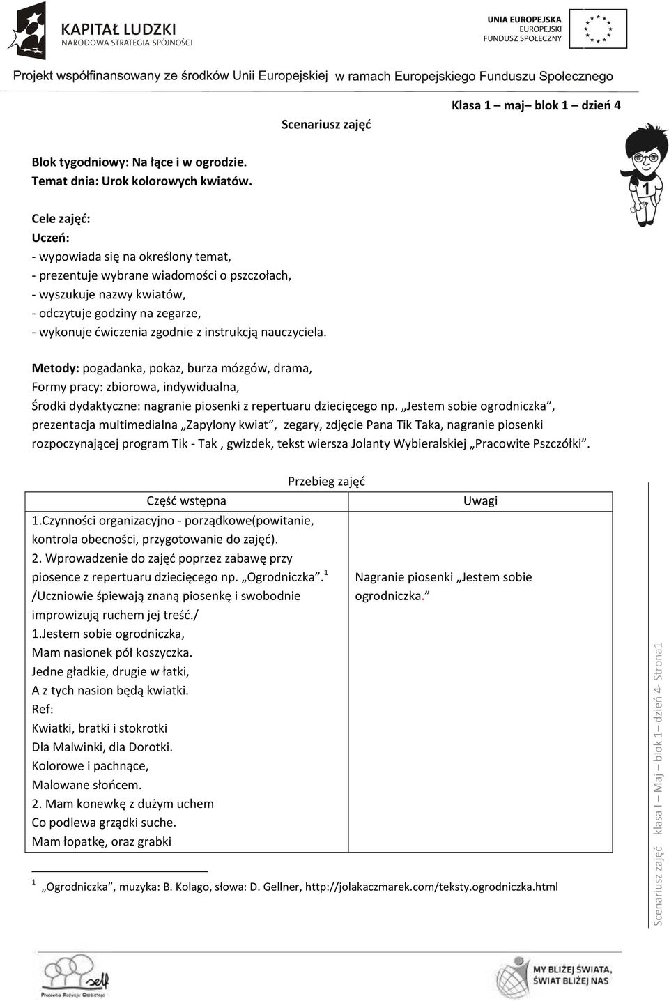 instrukcją nauczyciela. Metody: pogadanka, pokaz, burza mózgów, drama, Formy pracy: zbiorowa, indywidualna, Środki dydaktyczne: nagranie piosenki z repertuaru dziecięcego np.